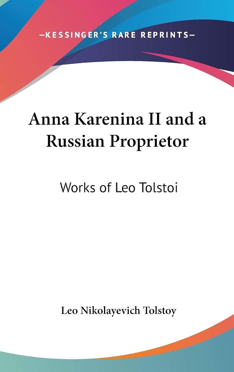 Anna Karenina II and a Russian Proprietor: Works of Leo Tolstoi