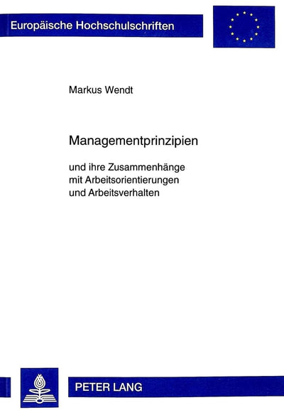 Managementprinzipien: und ihre Zusammenhnge mit Arbeitsorientierungen und Arbeitsverhalten (Europische Hochschulschriften / European University ... Universitaires Européennes) (German Edition)