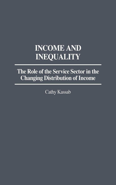Income and Inequality: The Role of the Service Sector in the Changing Distribution of Income (Contributions in Economics and Economic History)