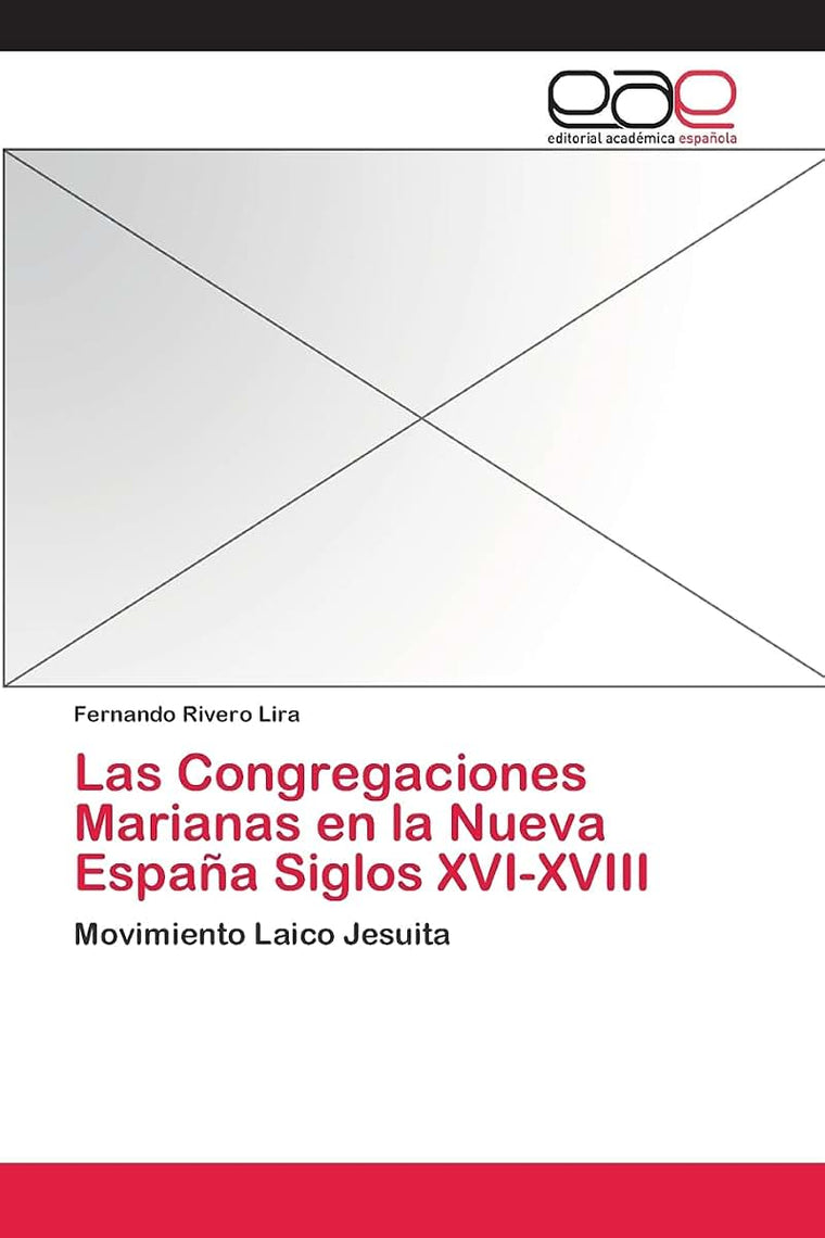 Las Congregaciones Marianas en la Nueva Espaa Siglos XVI-XVIII: Movimiento Laico Jesuita (Spanish Edition)