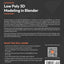 Low Poly 3D Modeling in Blender: Kickstart your career as a 3D artist by learning how to create low poly assets and scenes from scratch