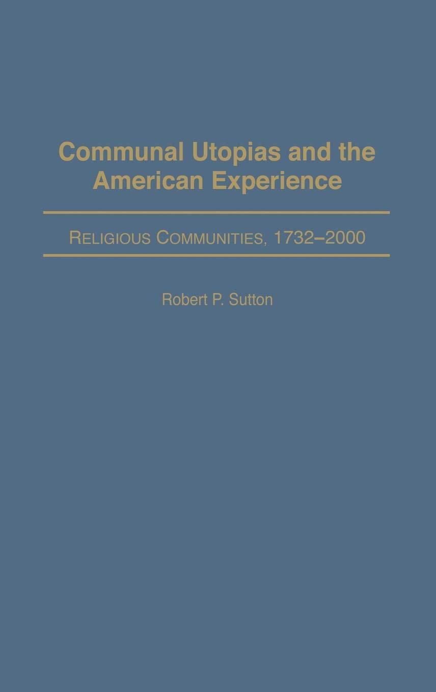 Communal Utopias and the American Experience: Religious Communities, 1732-2000
