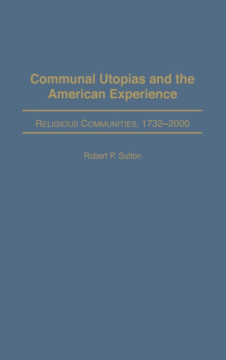 Communal Utopias and the American Experience: Religious Communities, 1732-2000