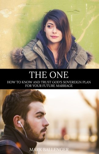 The One: How to Know and Trust Gods Sovereign Plan for Your Future Marriage