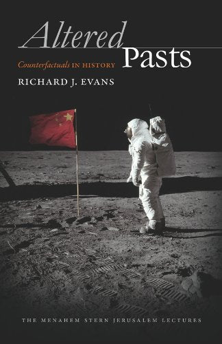 Altered Pasts: Counterfactuals in History (Menahem Stern Jerusalem Lectures)