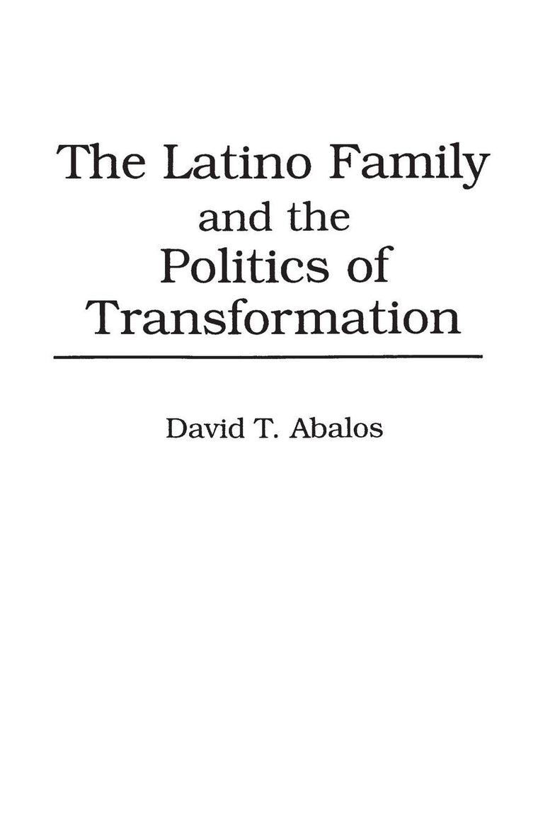 The Latino Family and the Politics of Transformation (Praeger Series in Transformational Politics and Political Science)