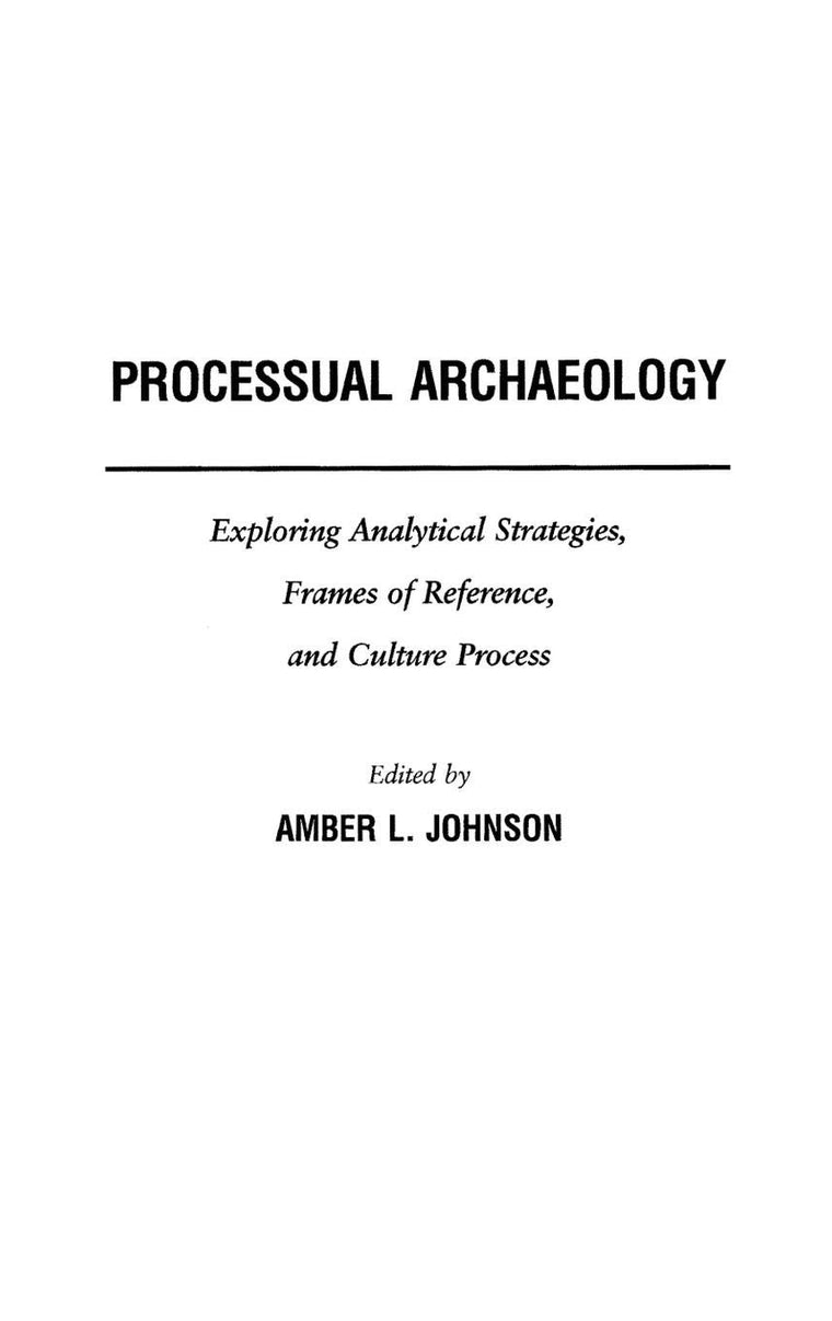 Processual Archaeology: Exploring Analytical Strategies, Frames of Reference, and Culture Process