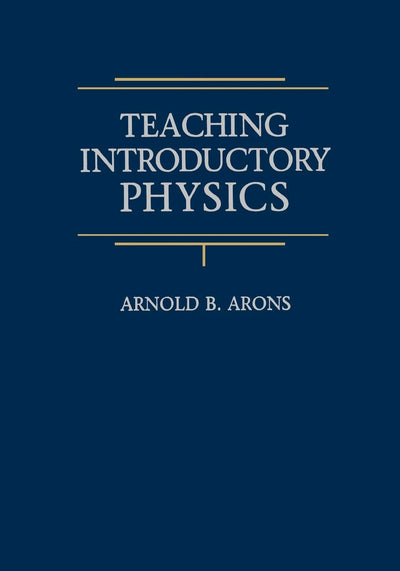Teaching Introductory Physics by Arons, Arnold B.