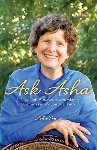 Ask Asha: Heartfelt Answers to Everyday Dilemmas on the Spir