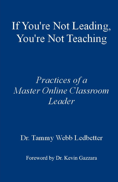If You're Not Leading, You're Not Teaching: Practices of a Master Online Classroom Leader