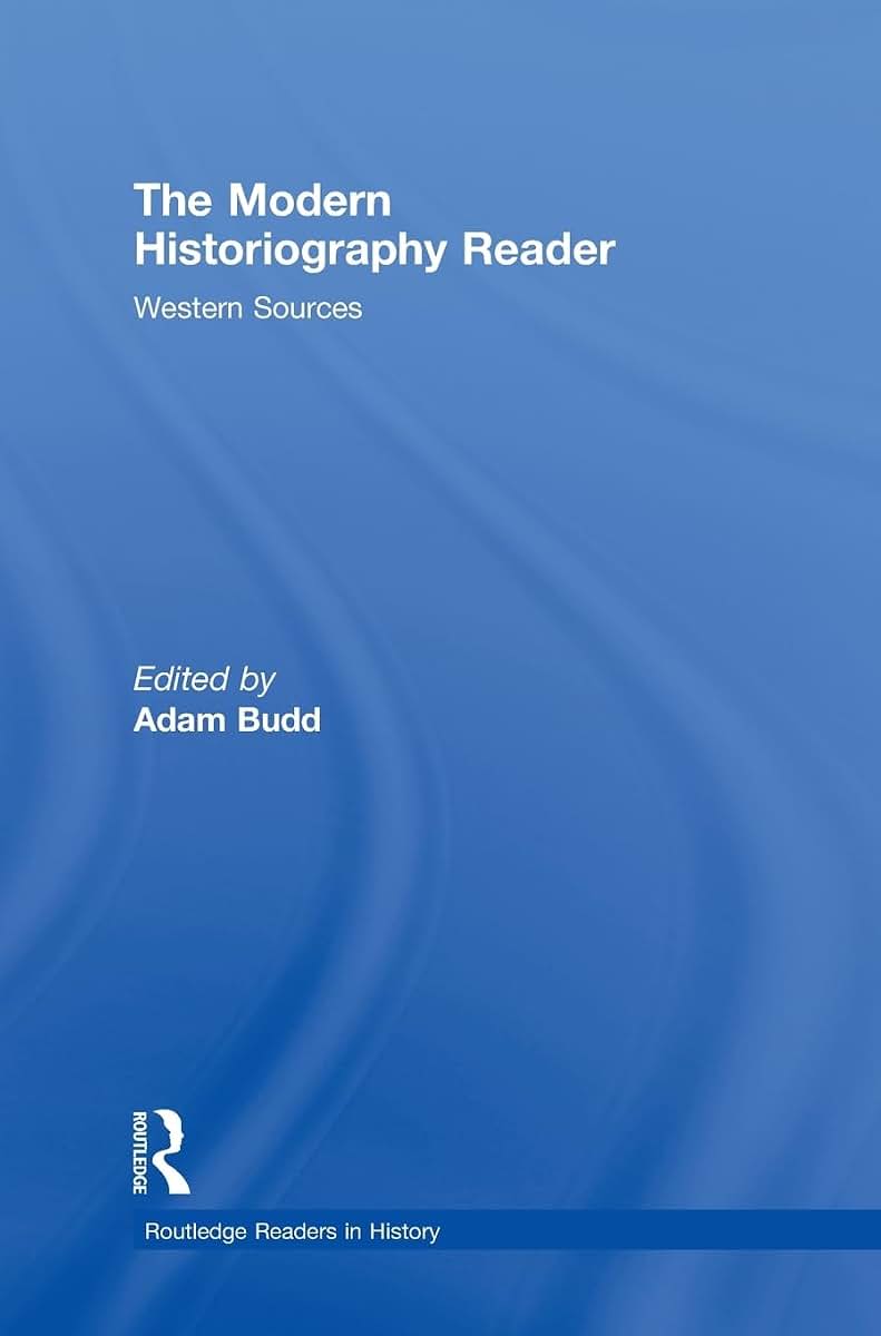 The Modern Historiography Reader: Western Sources (Routledge Readers in History)