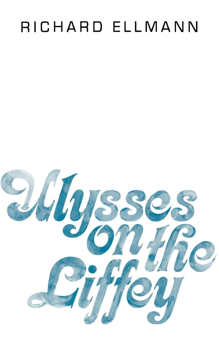 Ulysses on the Liffey by Ellmann, Richard