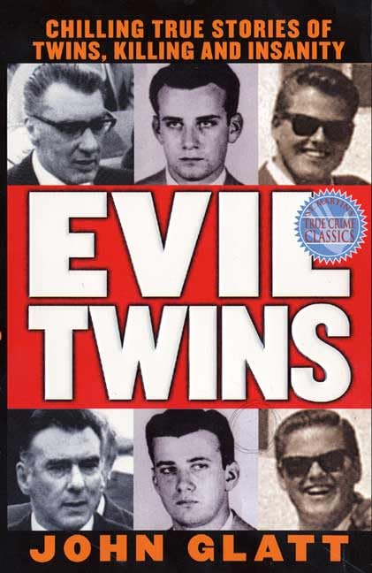 Evil Twins: Chilling True Stories of Twins, Killing and Insanity (St. Martin's True Crime Library)