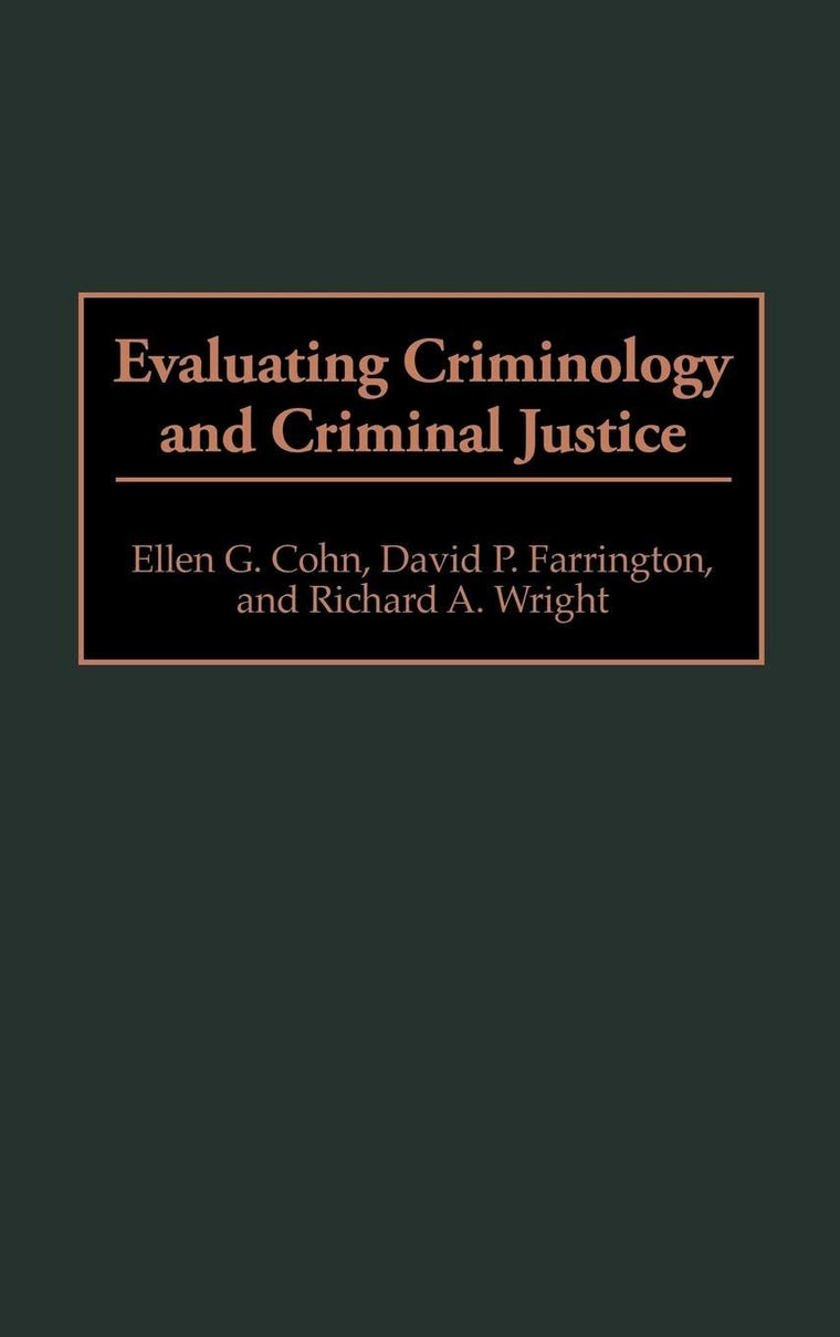Evaluating Criminology and Criminal Justice (Contributions in Criminology and Penology)