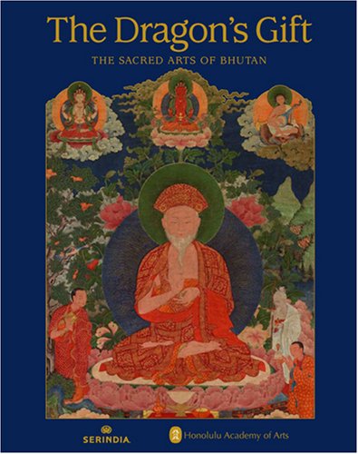 The Dragon's Gift: The Sacred Arts of Bhutan
