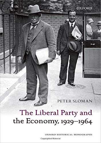 The Liberal Party and the Economy, 1929-1964 (Oxford Historical Monographs)