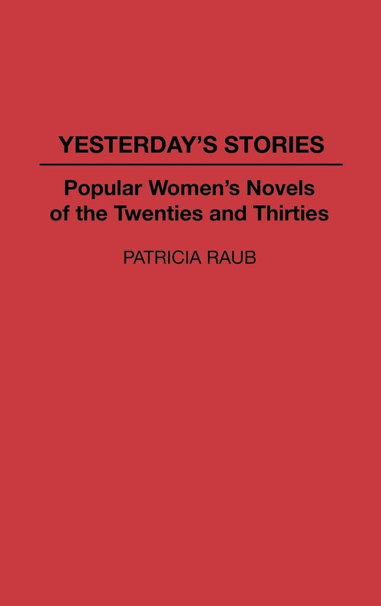 Yesterday's Stories: Popular Women's Novels of the Twenties and Thirties (Contributions in American Studies)