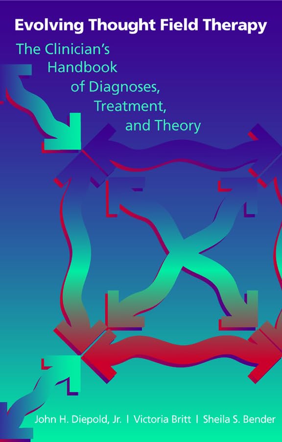 Evolving Thought Field Therapy: The Clinician (Norton Energy Psychology Series)