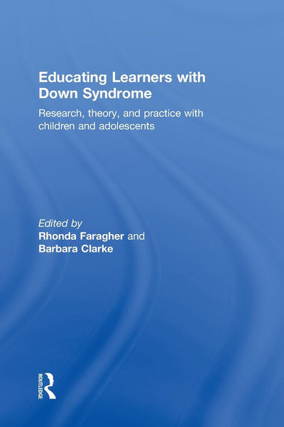 Educating Learners with Down Syndrome: Research, theory, and practice with children and adolescents