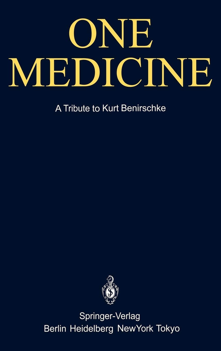 One Medicine: A Tribute to Kurt Benirschke, Director Center for Reproduction of Endangered Species Zoological Society of San Diego and Professor of ... and Colleagues (English and German Edition)