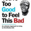 You're Too Good to Feel This Bad: An Orthodox Approach to Living an Unorthodox Life