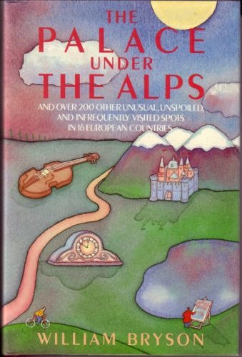 The Palace Under the Alps and Over 200 Other Unusual, Unspoiled, and Infrequently Visited Spots in 16 European Countries