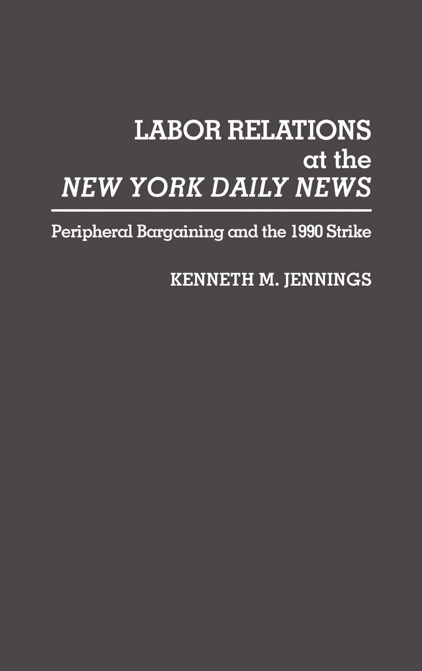 Labor Relations at the New York Daily News: Peripheral Bargaining and the 1990 Strike