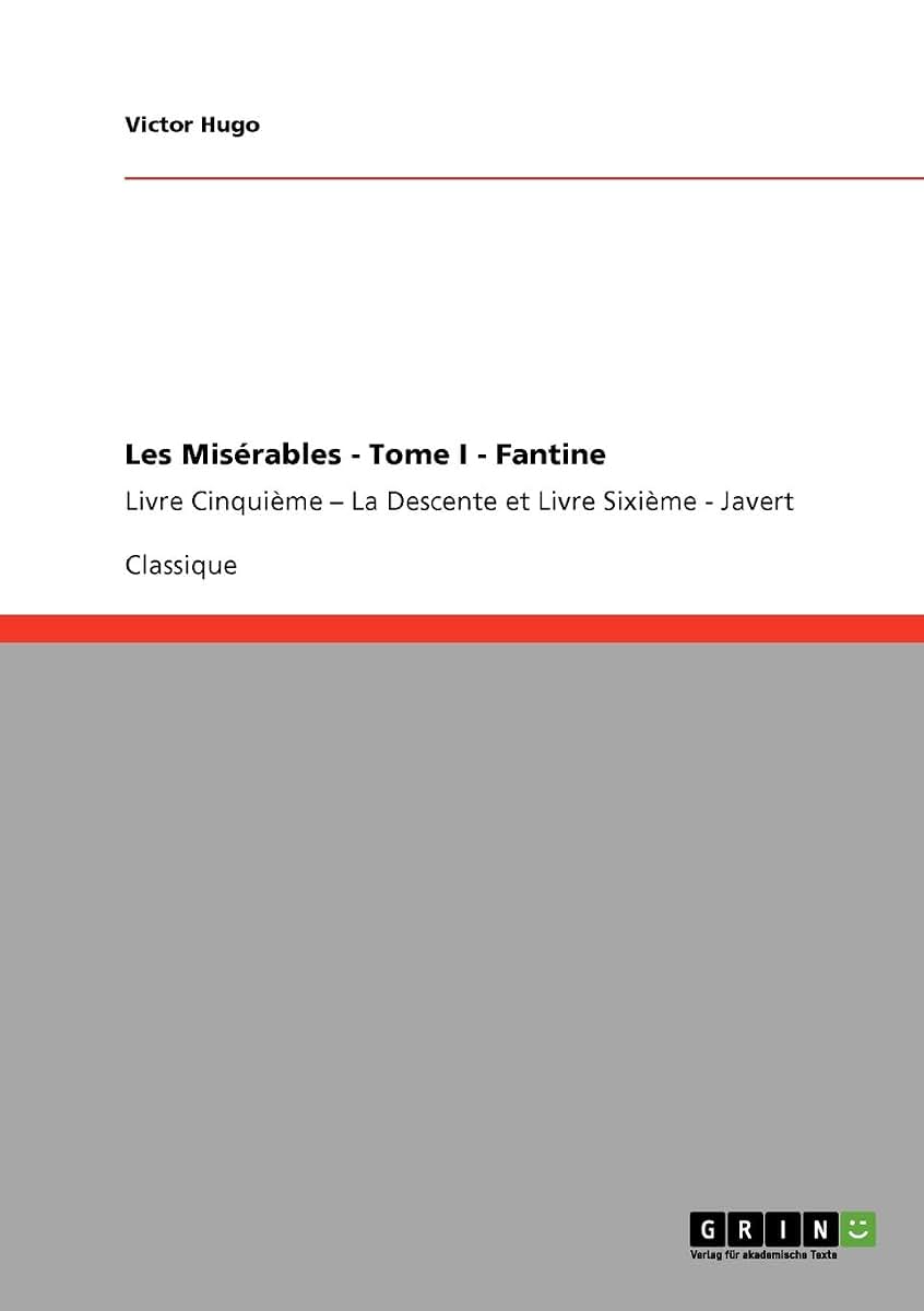 Les Misérables - Tome I - Fantine: Livre Cinquime - La Descente et Livre Sixime - Javert (French Edition)