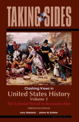 United States History, Volume 1: Taking Sides - Clashing Views in United States History, Volume 1: The Colonial Period to Reconstruction
