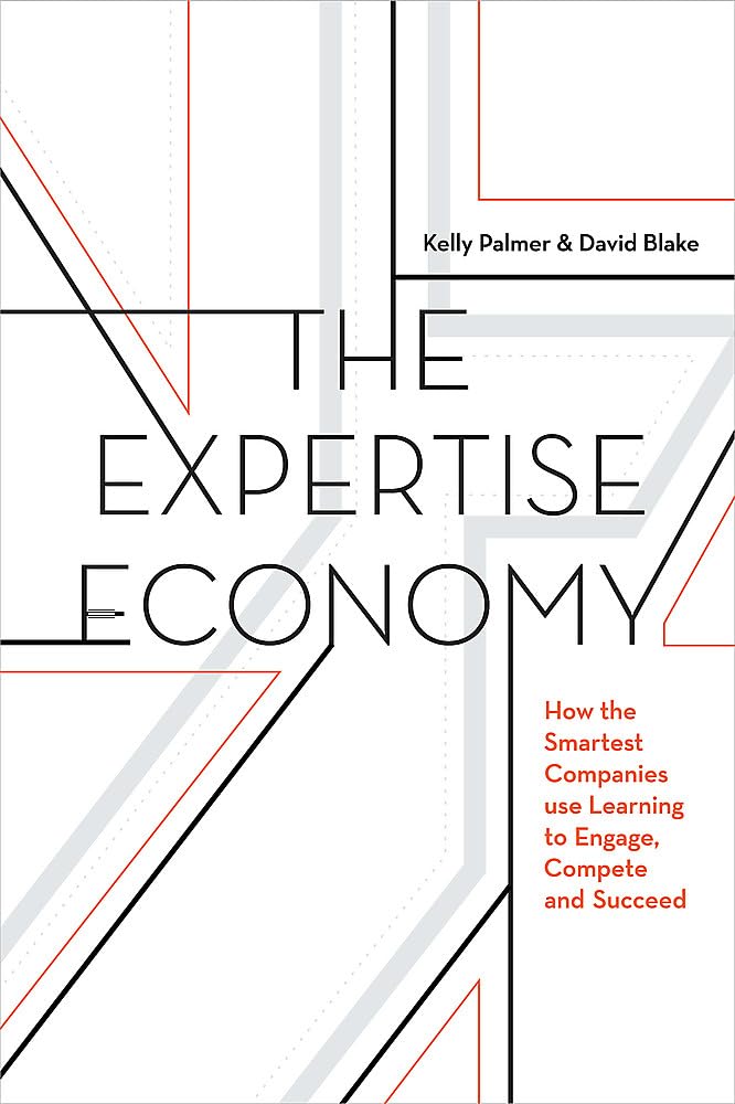 The Expertise Economy: How the smartest companies use learning to engage, compete, and succeed