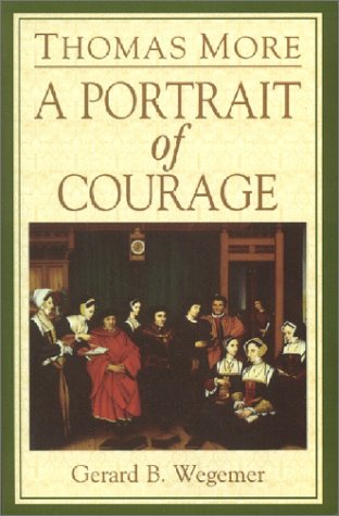 Thomas More: A Portrait of Courage by Wegemer, Gerard B.
