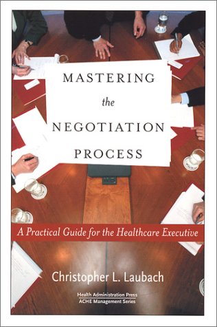Mastering the Negotiation Process: A Practical Guide for the Healthcare Executive (ACHE Management)
