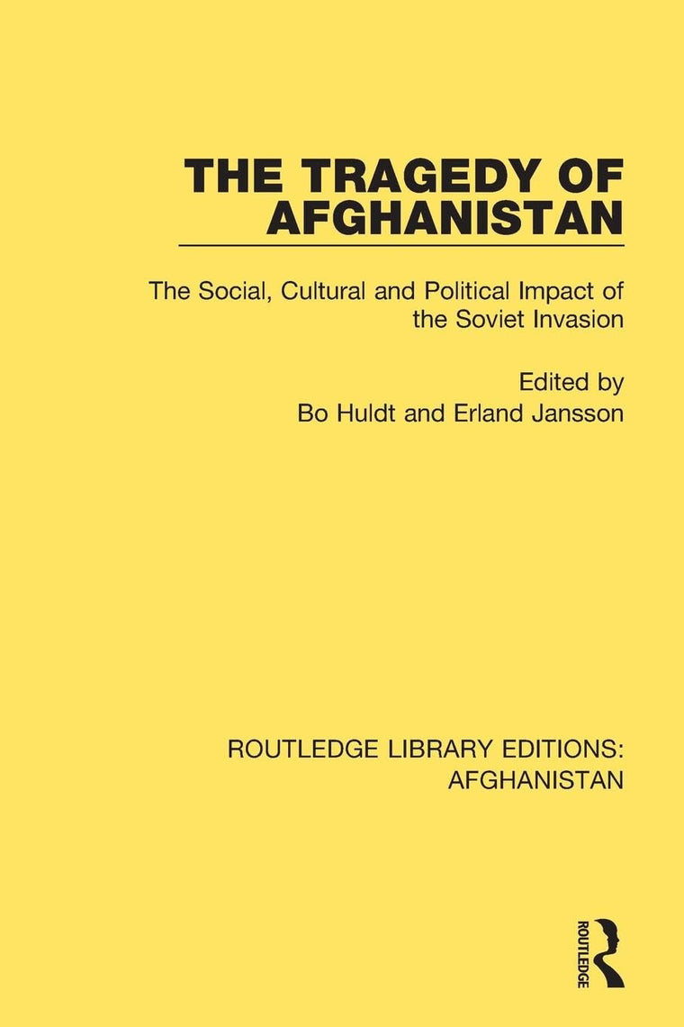 The Tragedy of Afghanistan: The Social, Cultural and Political Impact of the Soviet Invasion (Routledge Library Editions: Afghanistan)