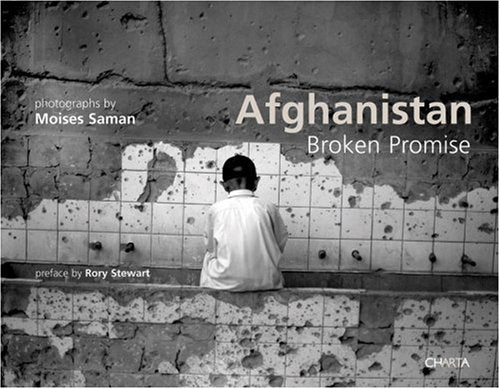 Moises Saman: Afghanistan Broken Promise by Rory Stuart