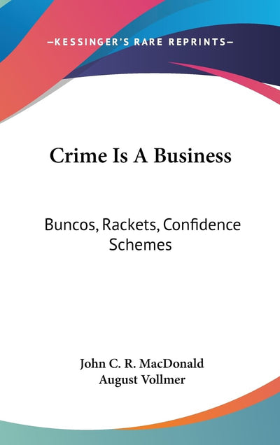 Crime Is A Business: Buncos, Rackets, Confidence Schemes
