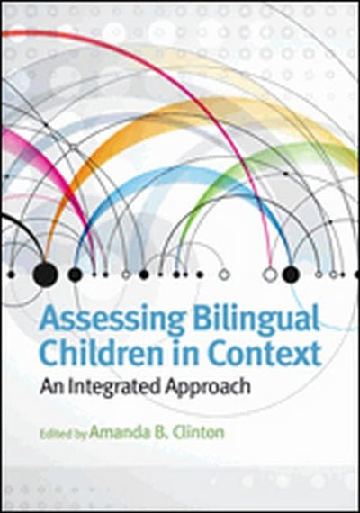 Assessing Bilingual Children in Context: An Integrated Approach (Applying Psychology in the Schools Series)