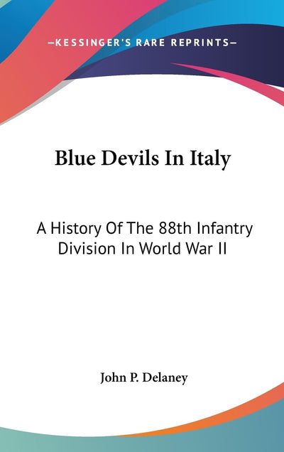 Blue Devils In Italy: A History Of The 88th Infantry Division In World War II