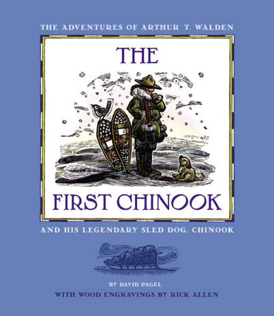 The First Chinook: The Adventures Of Arthur T. Walden And His Legendary Sled Dog, Chinook