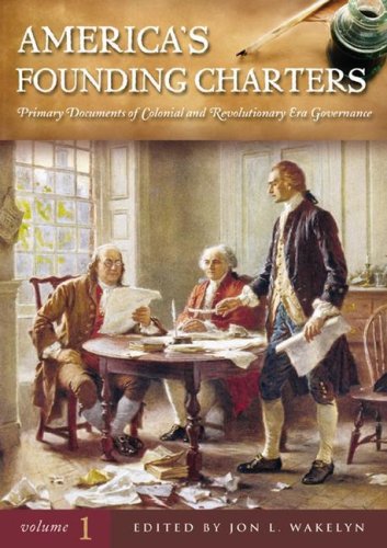 America's Founding Charters [3 volumes]: Primary Documents of Colonial and Revolutionary Era Governance [3 volumes]