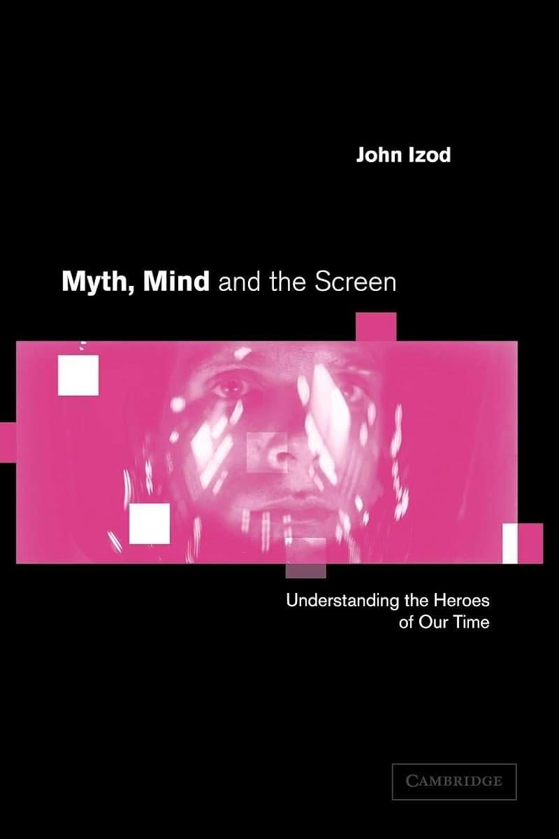 Myth, Mind and the Screen: Understanding the Heroes of our Time (Cambridge Studies in Criminology)