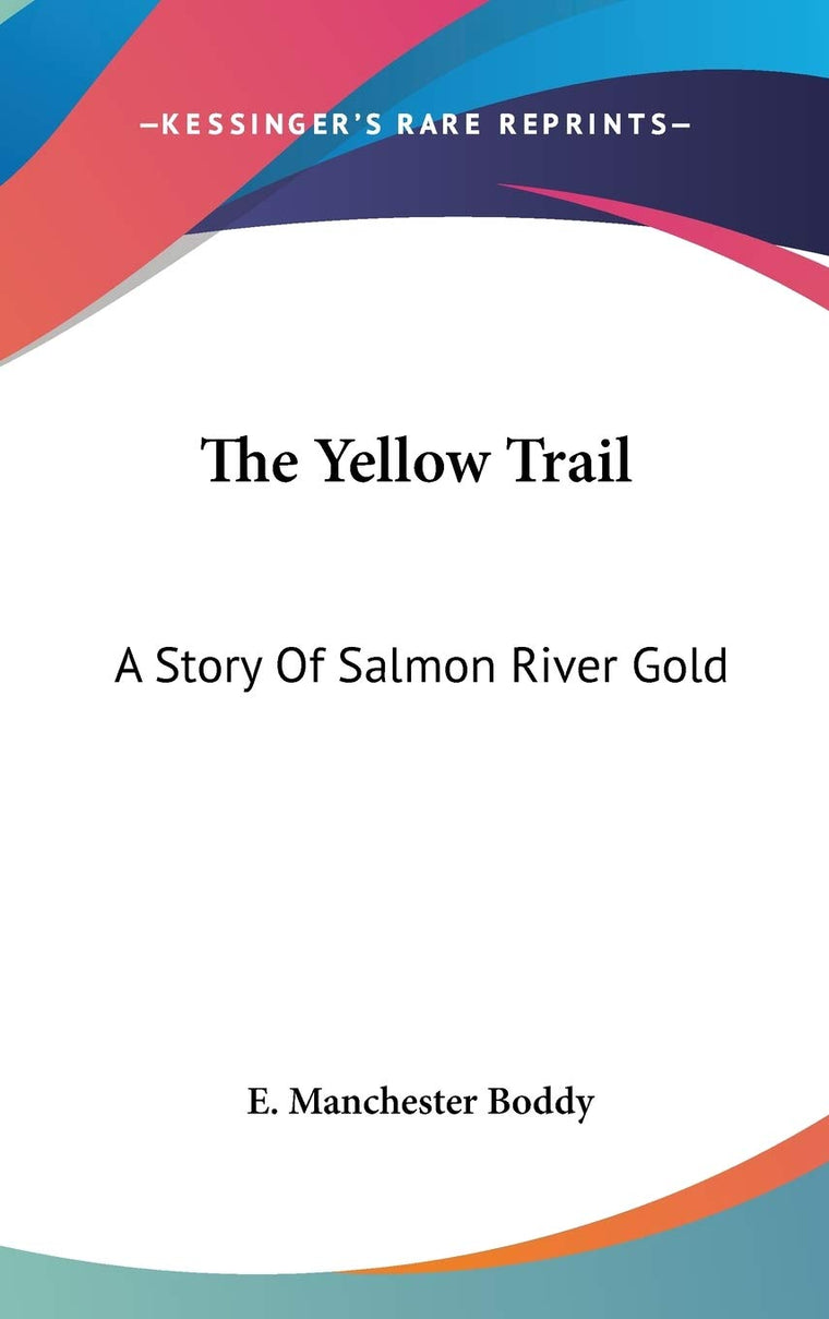 The Yellow Trail: A Story Of Salmon River Gold