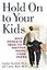 Hold On to Your Kids: Why Parents Need to Matter More Than Peers