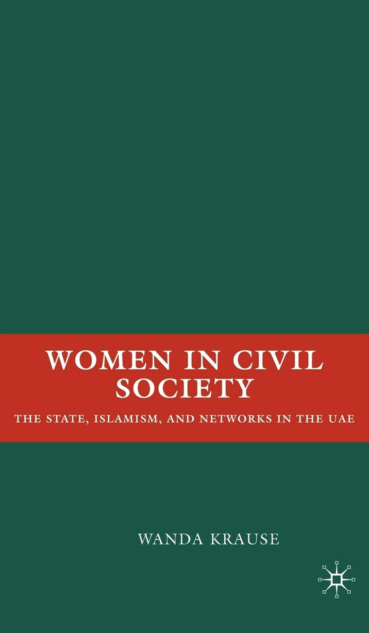 Women in Civil Society: The State, Islamism, and Networks in the UAE