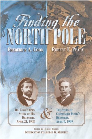 Finding the North Pole: Dr. Cook's Own Story of His Discovery, April 21, 1908, the Story of Commander Peary's Discovery, April 6, 1909, Together with the Marvelous Record of Former Arctic Expeditions