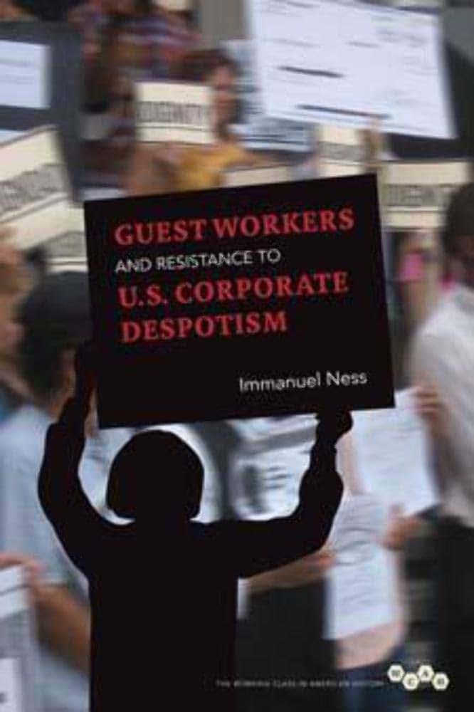 Guest Workers and Resistance to U.S. Corporate Despotism (Working Class in American History)