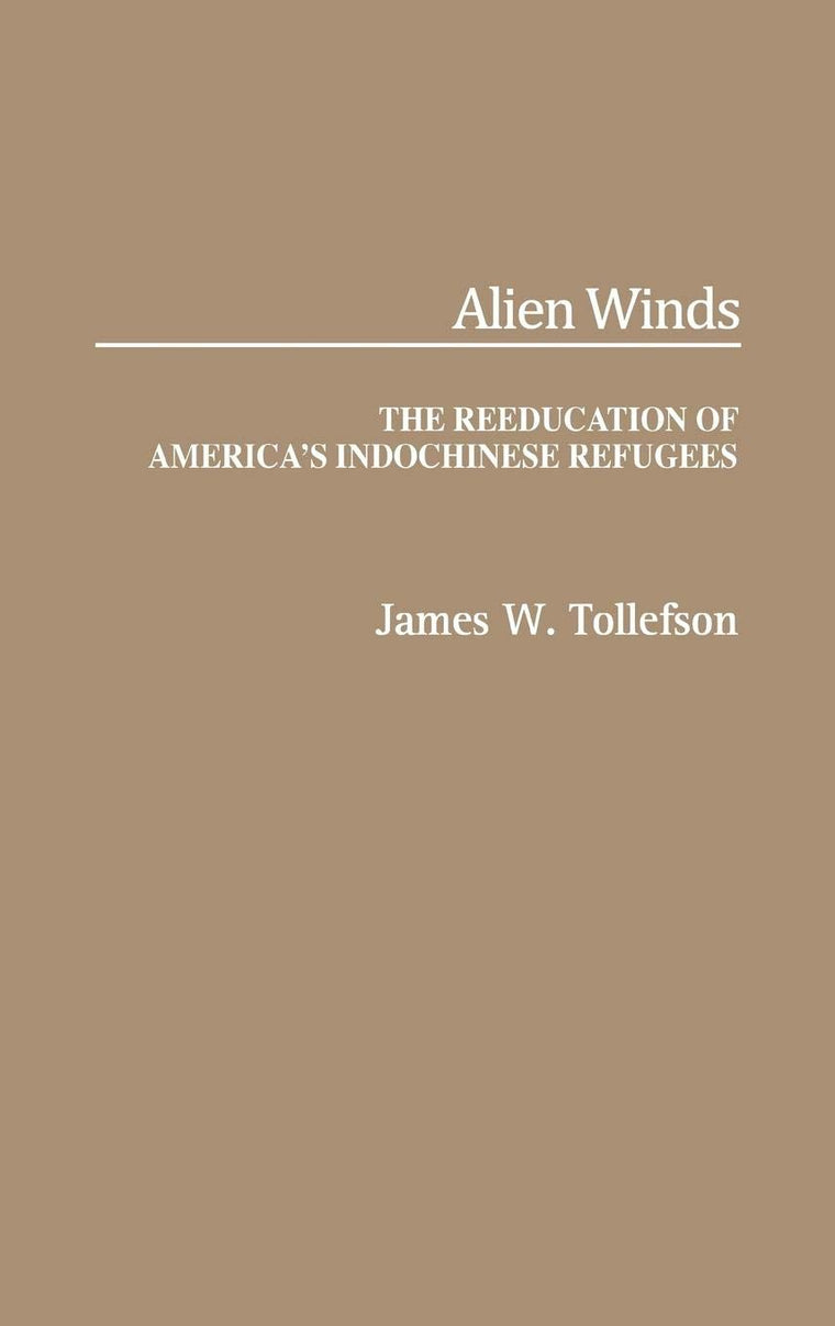 Alien Winds: The Reeducation of America's Indochinese Refugees (Contributions in Ethnic Studies; 25)