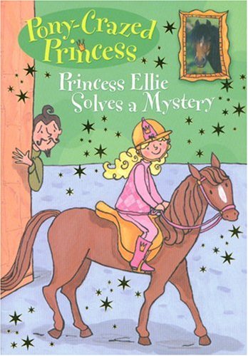 Pony-Crazed Princess: Princess Ellie Solves a Mystery - #8 (Pony-Crazed Princess, 8)