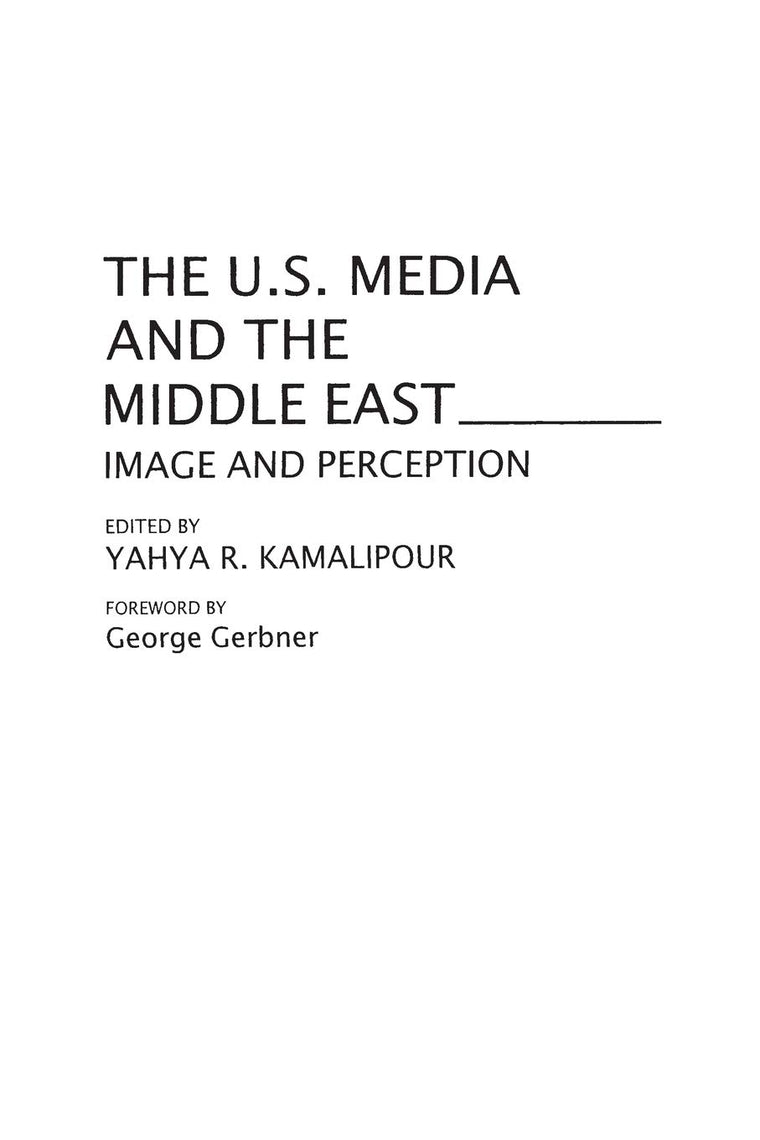The U.S. Media and the Middle East: Image and Perception (Contributions to the Study of Mass Media and Communications)
