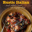 Rustic Italian (Williams-Sonoma): Simple, Authentic Recipes for Everyday Cooking