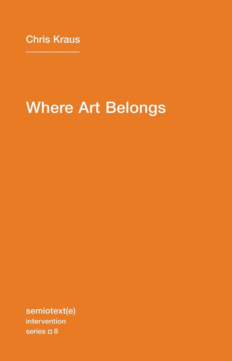 Where Art Belongs (Semiotext(e) / Intervention Series)